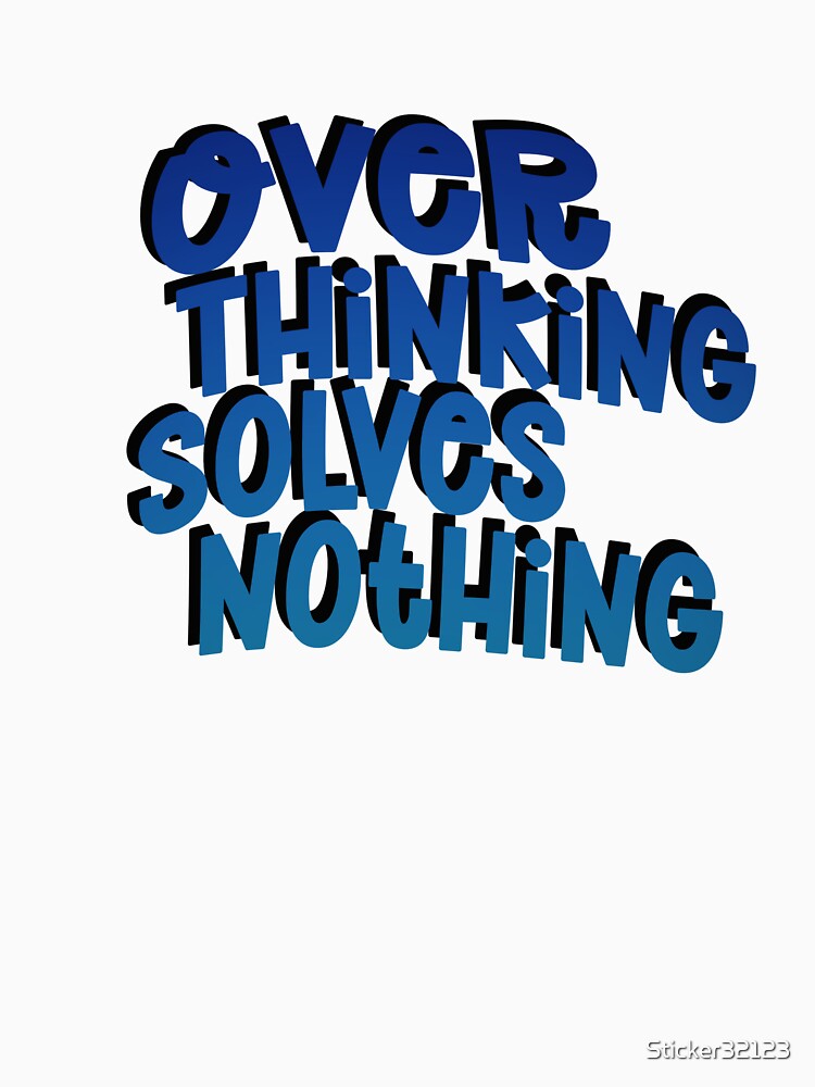 Over thinking solves nothing by Sticker32123