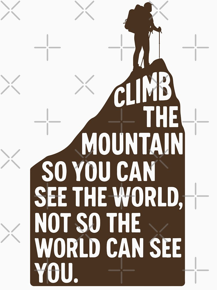 Climb the Mountain – See the World, Not the Applause by Moodoo Design