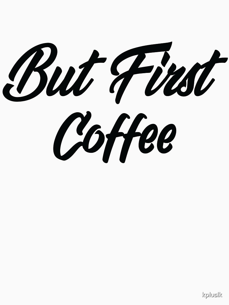 But first coffee / coffee lovers / Coffee Lover Gift by kpluslk