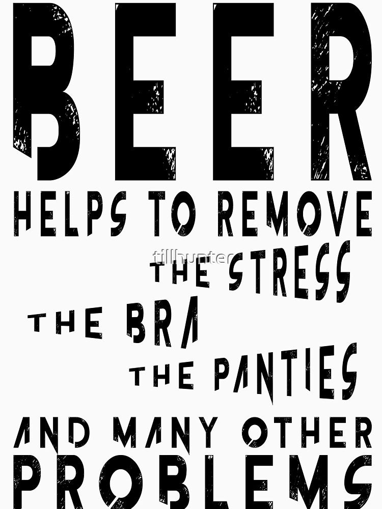 Beer help to remove problems - Funny beer saying. by tillhunter