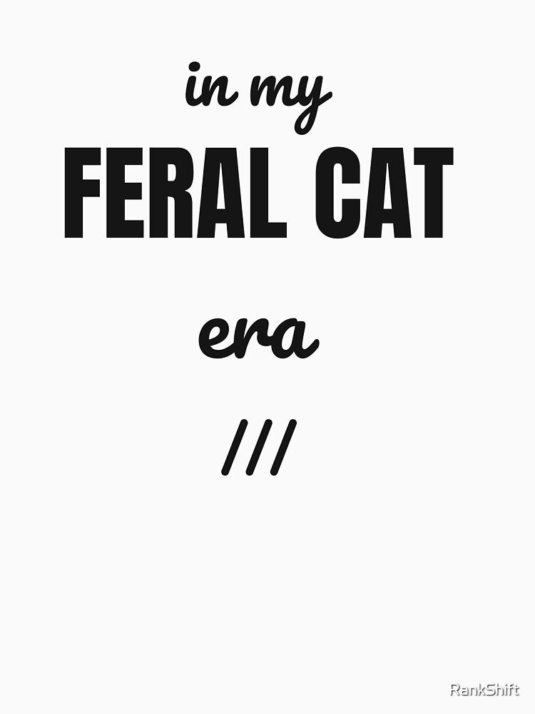 In My Feral Cat Era - Funny Cat Lover Gift by RankShift