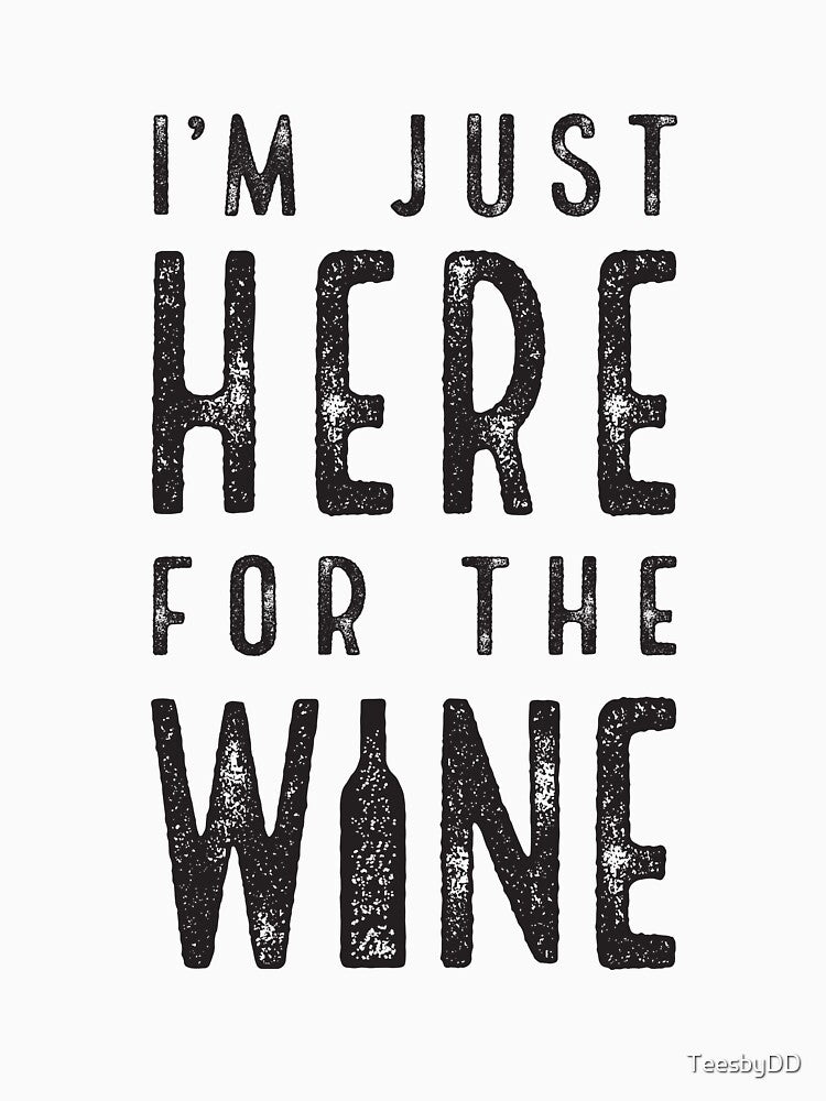 I'm just here for the wine by TeesbyDD