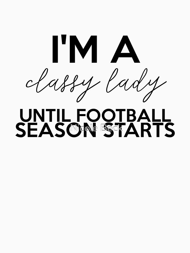 I'm A Classy Lady Until Football Season Starts by Drunken-Sailor