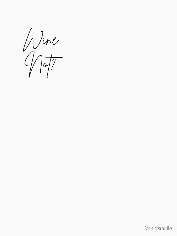 Wine Not? – The Perfect Design for Wine Lovers by Mendzmeile