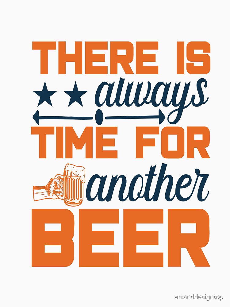 THERE IS always TIME FOR another BEER ... Essential T-shirt by artanddesigntop