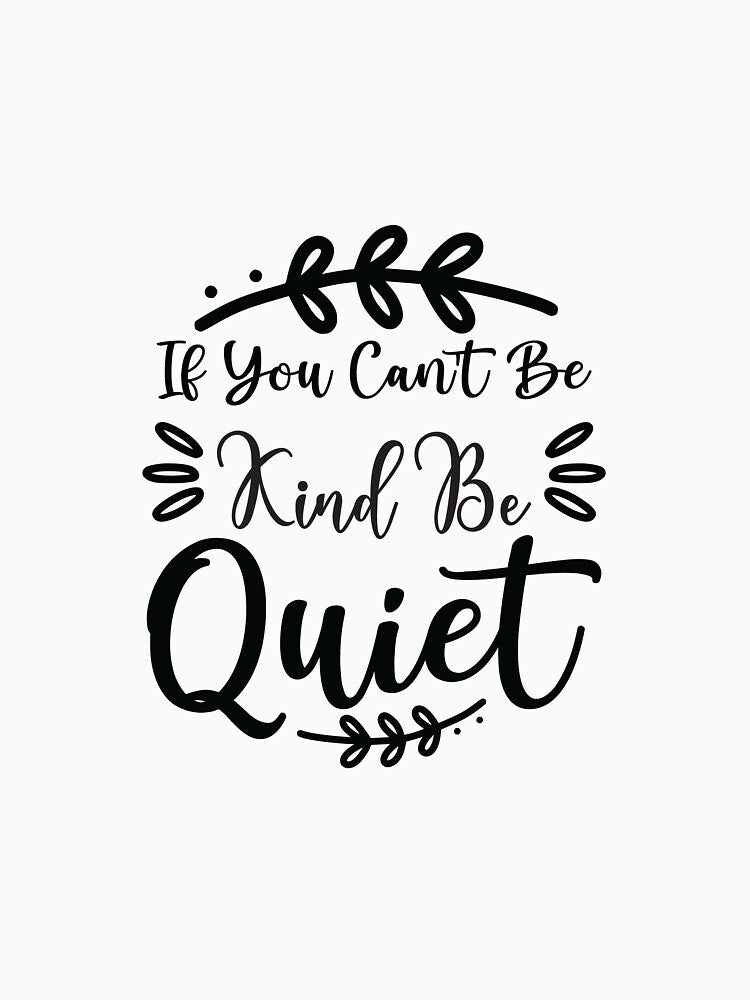 If You Can't Be Kind Be Quiet by Taseen Alam