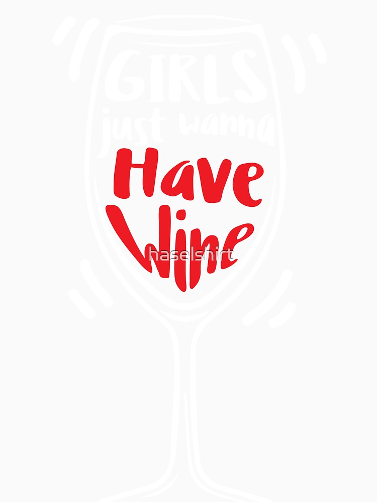 Wine Lover Girls just wanna have wine Birthday Gift Idea by haselshirt