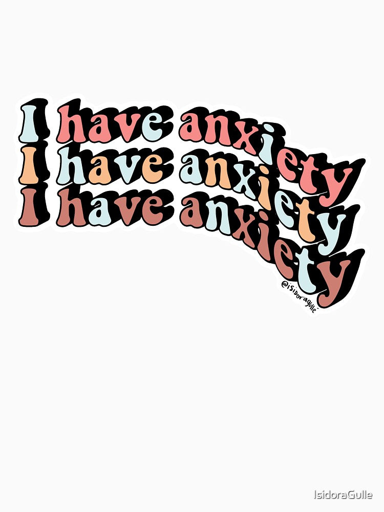 I Have Anxiety by IsidoraGulle
