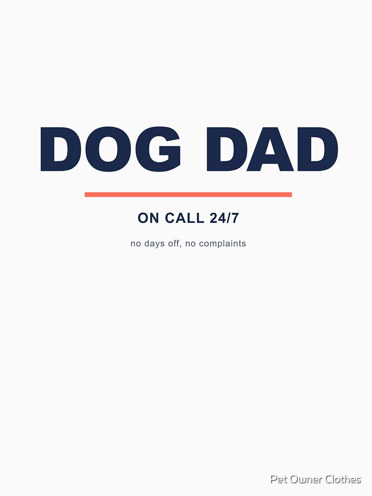 Dog Dad On Call 24/7 Funny Pet Owner T-Shirt by Pet Owner Clothes