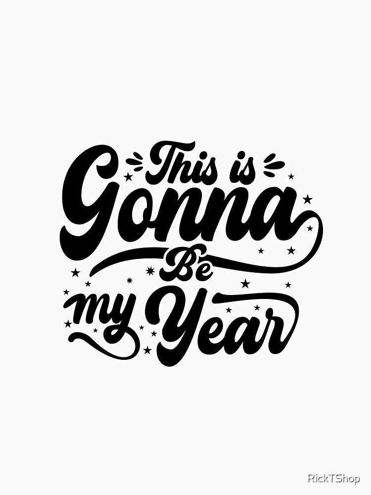 This is gonna be my year by RickTShop