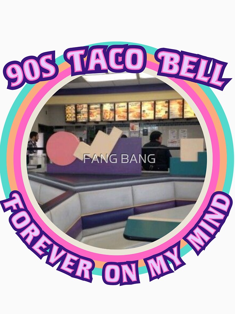 Take Me Back to 90s Taco Bell by FANG BANG