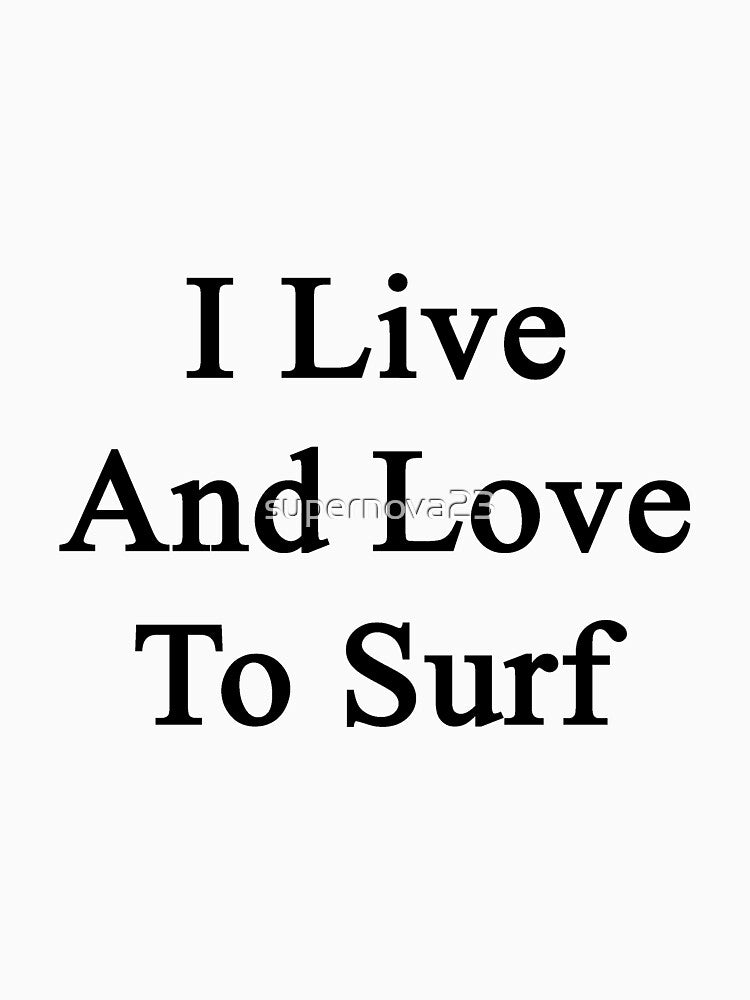 I Live And Love To Surf by supernova23