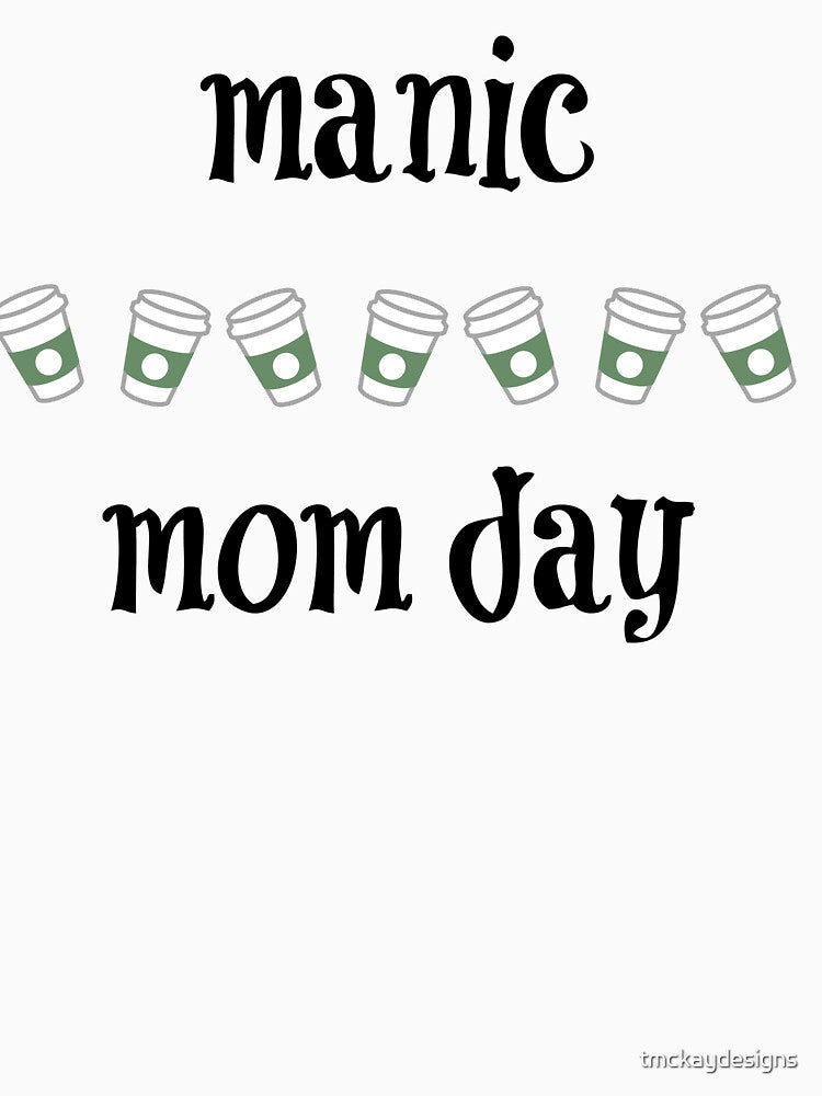 Manic Momday by tmckaydesigns