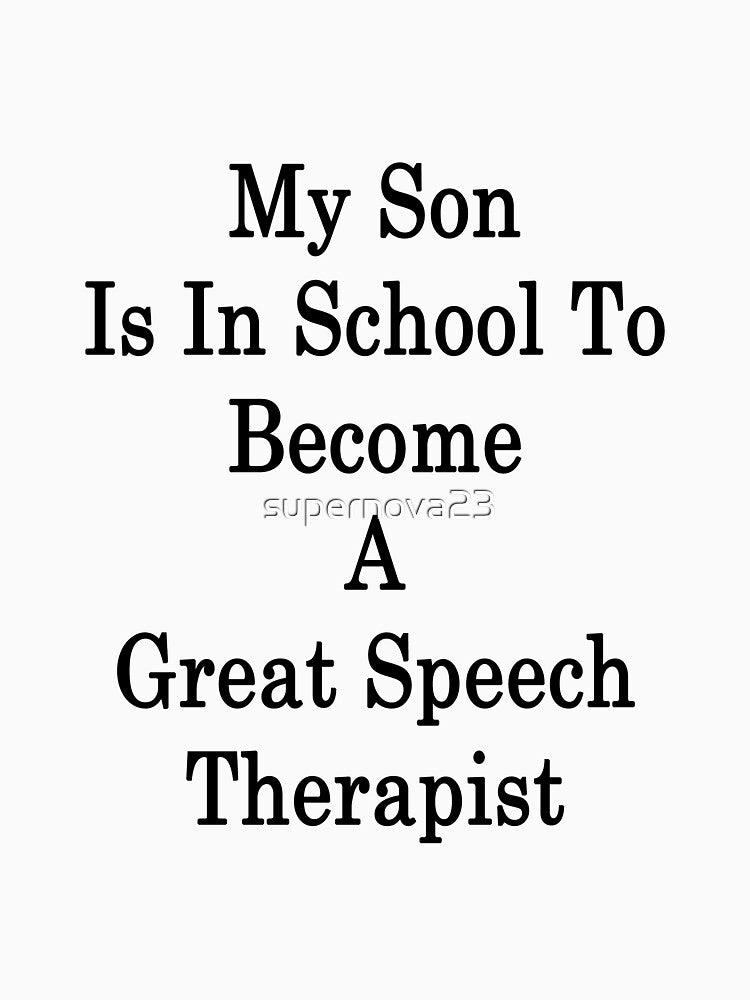 My Son Is In School To Become A Great Speech Therapist by supernova23