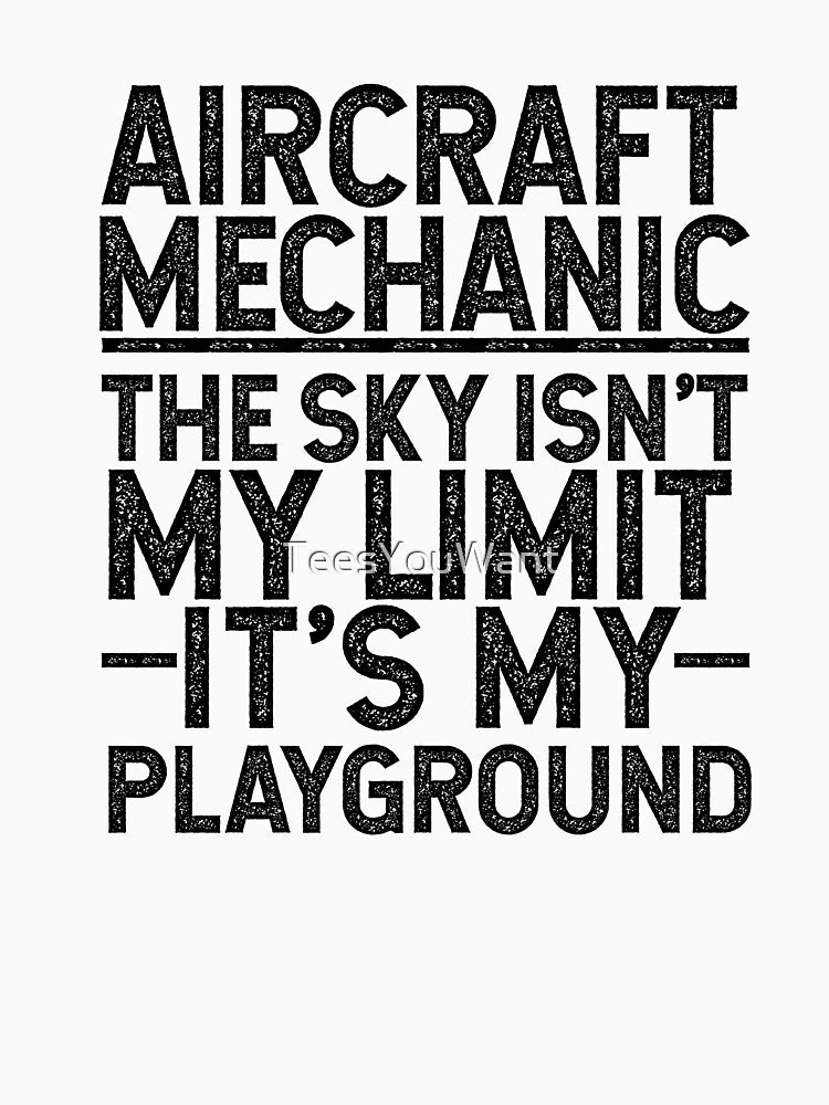 Aircraft Mechanic -The Sky Is Not My Limit It Is My Playground by TeesYouWant