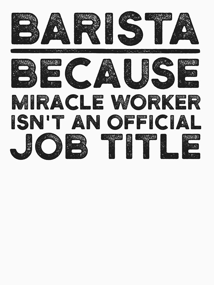 Barista Because Miracle Worker Isn't An Official Job Title by UneDesigns