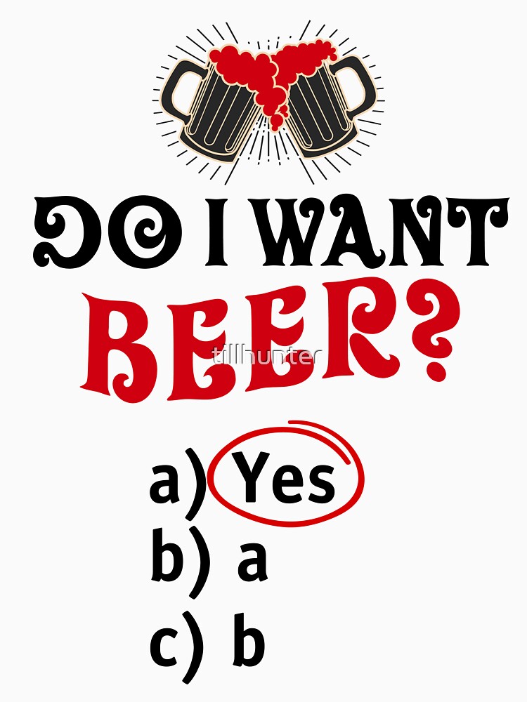 Do I want beer test - Funny beer saying. by tillhunter