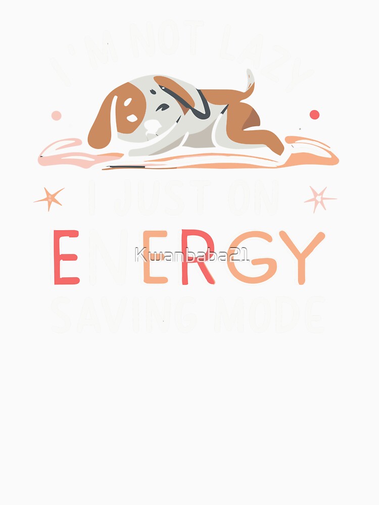I'm not lazy; I'm just on energy-saving mode. by Kwanbaba21