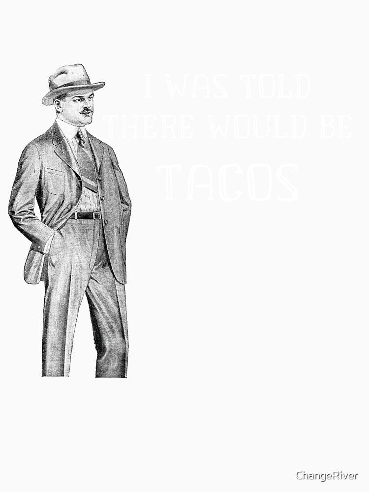 Funny Taco Quote Saying T-shirt by ChangeRiver