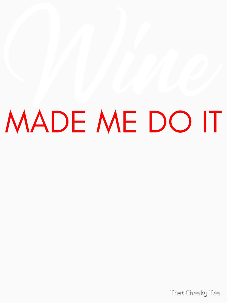 Wine Made Me Do It. Funny Wine Lover Quote. White and Red by That Cheeky Tee