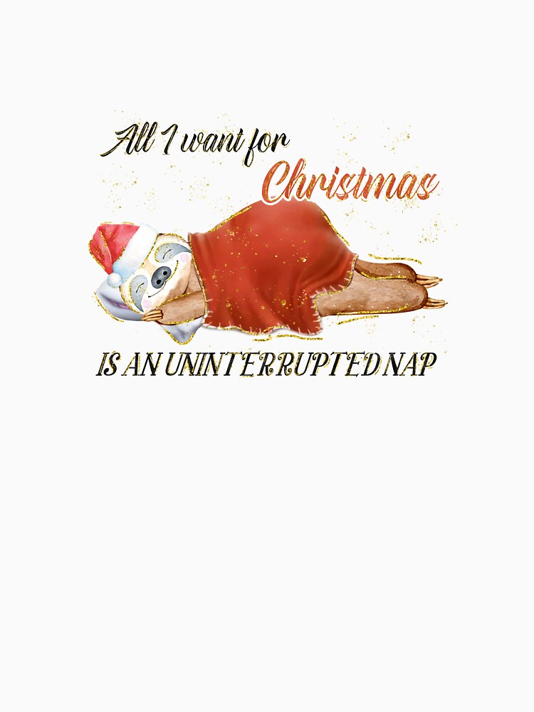 All I Want For Christmas Is An Uninterrupted Nap by Bobeys