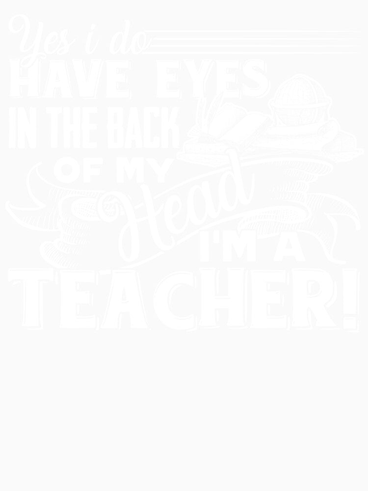 Teacher - I'm A Teacher I Do Have Eyes In The Back by UnknownArtistt