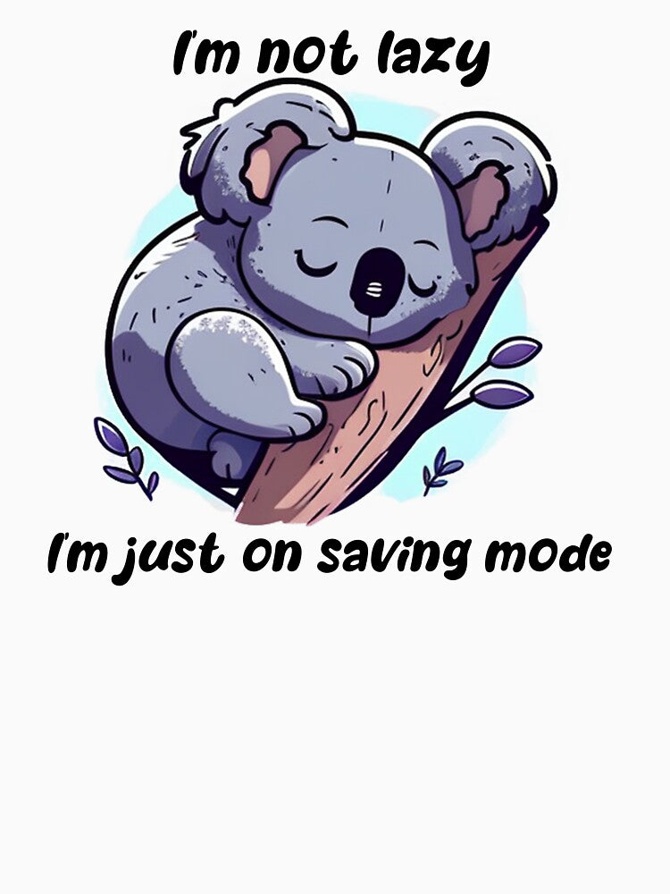 I'm not lazy,i'm just on saving mode by kruuger
