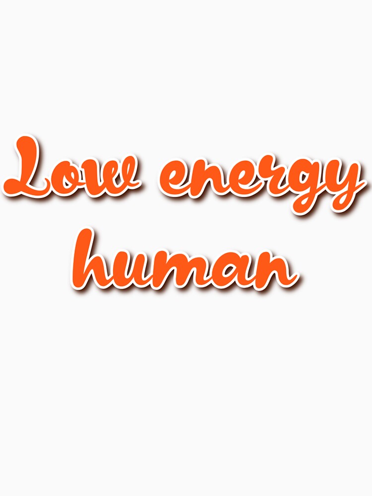 Funny Lazy Quote Shirt – Low Energy Human by inkvera9