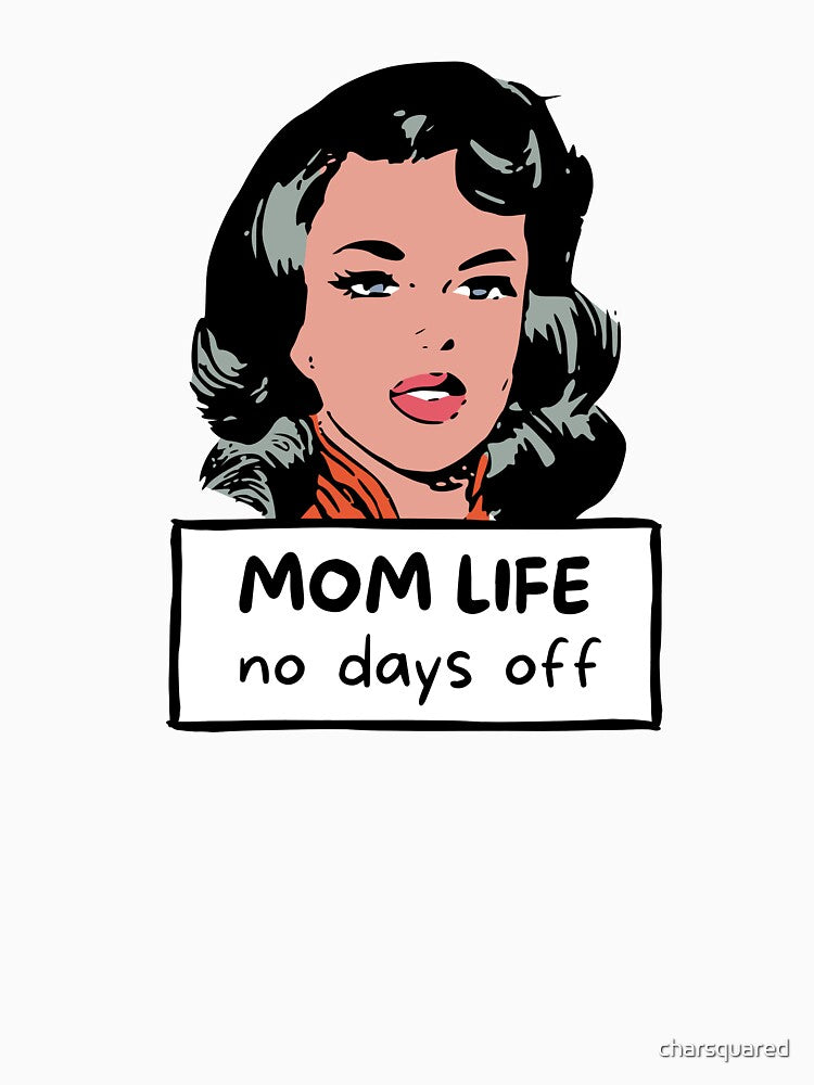 Mom Life No Days Off by charsquared