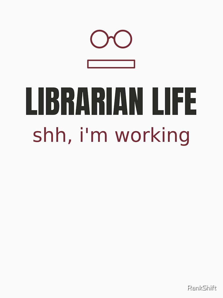 Librarian Life Shh - Minimalist Librarian Tee by RankShift