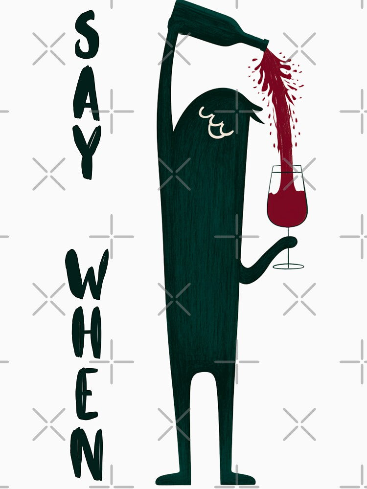 Say When - Wine Lover by StudioRedKoala