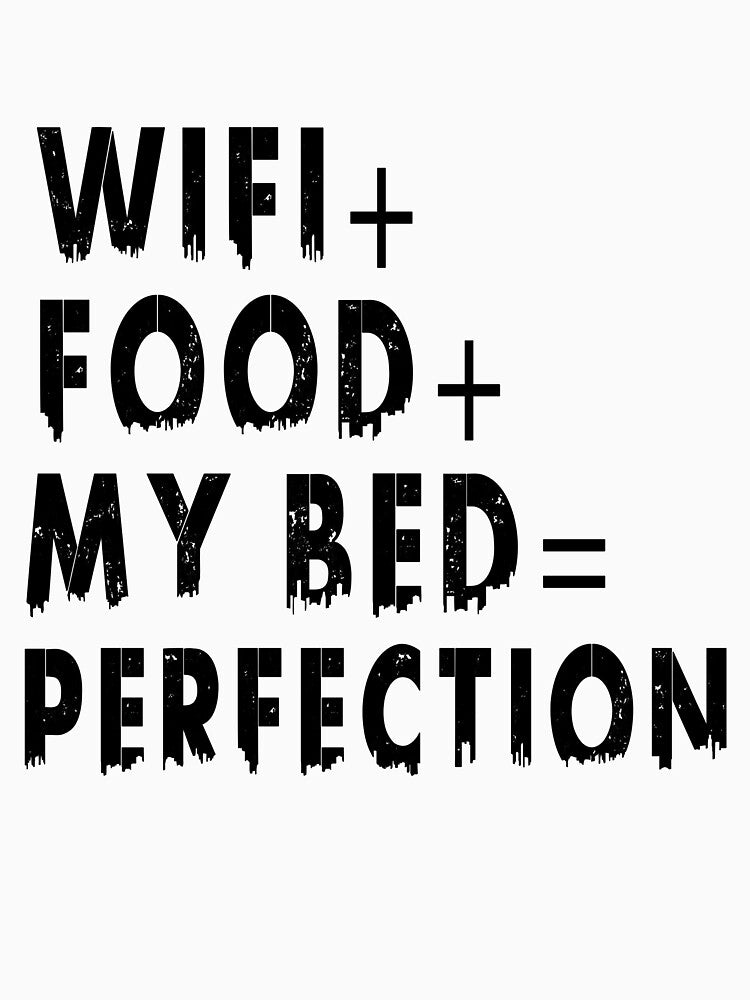 Wifi+Food+Bed=Perfection t-shirt by bestdesigns2020