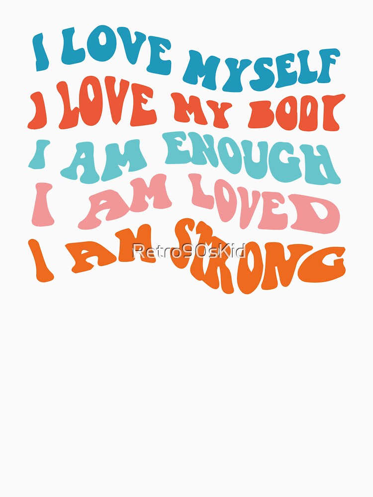 I Love Myself I Love My Book I Am Enough I Am Loved I Am Strong by Retro90sKid