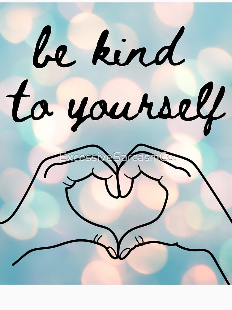 be kind to yourself- whimsy by ExcessiveSarcasmCo.
