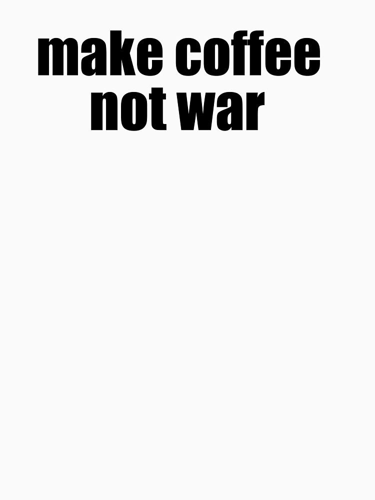 Make coffee, not war by Alexa1G