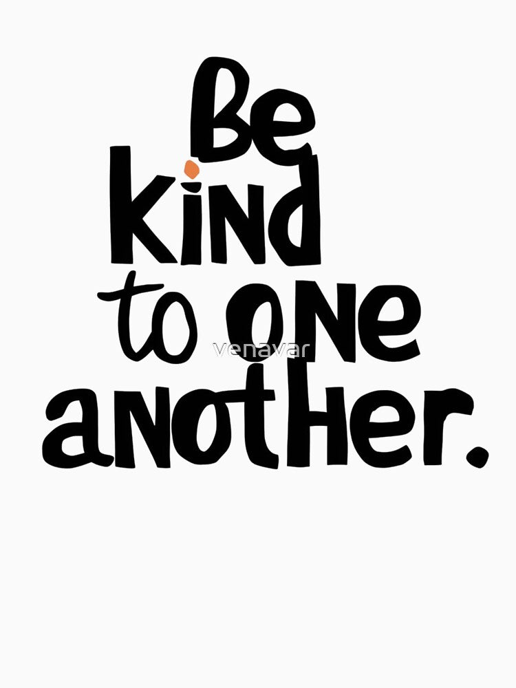 be kind to one another, kidness quote ,kidness by venavar