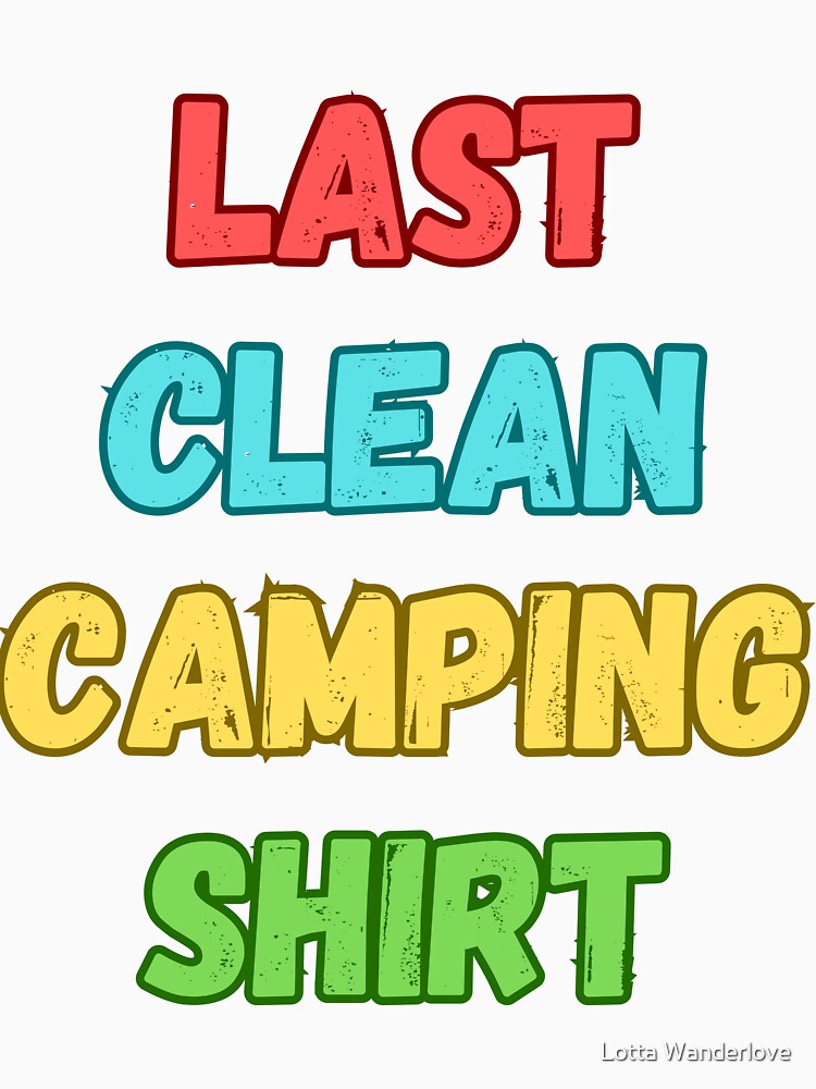 Last Clean Camping Shirt Funny Camping Lover Gift by Lotta Wanderlove