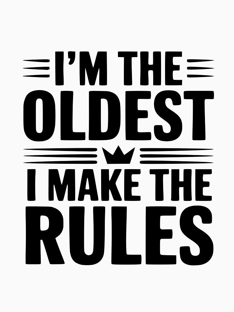 I'm The Oldest I Make The Rules by Frank Ring