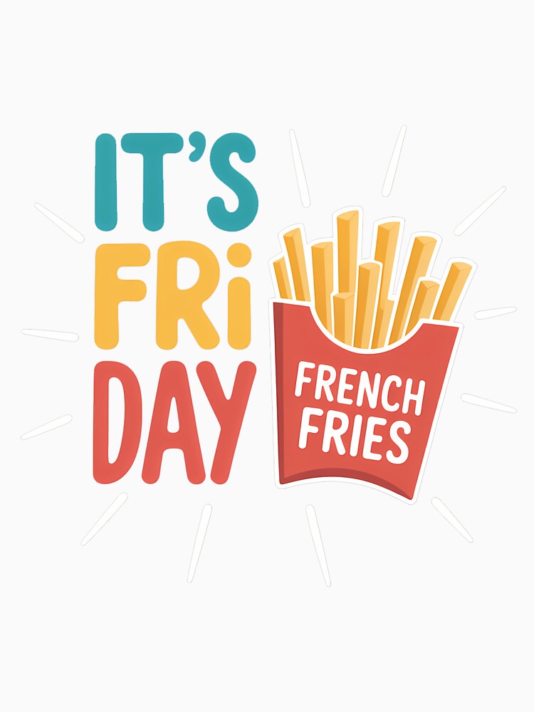 It's Fry Day French Fries Fast Food Fan by SapfireStuArt