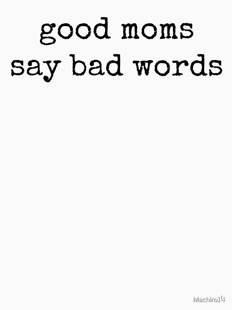 Good Moms Say Bad Words by Machiro14