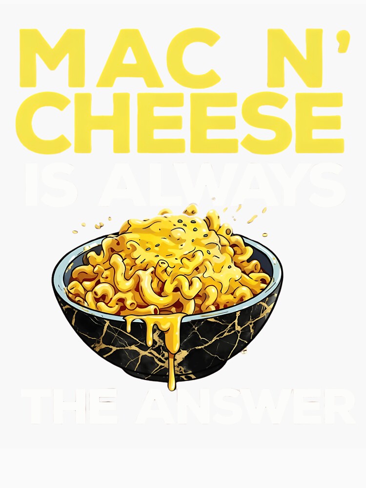 Mac n' Cheese Is Always The Answer Funny Food Lover Gift by haitrieuic96