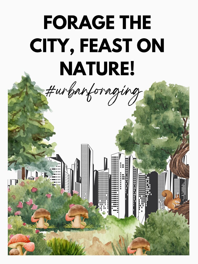 Forage The City, Feast On Nature T-Shirt: Urban Foraging by SDKreations