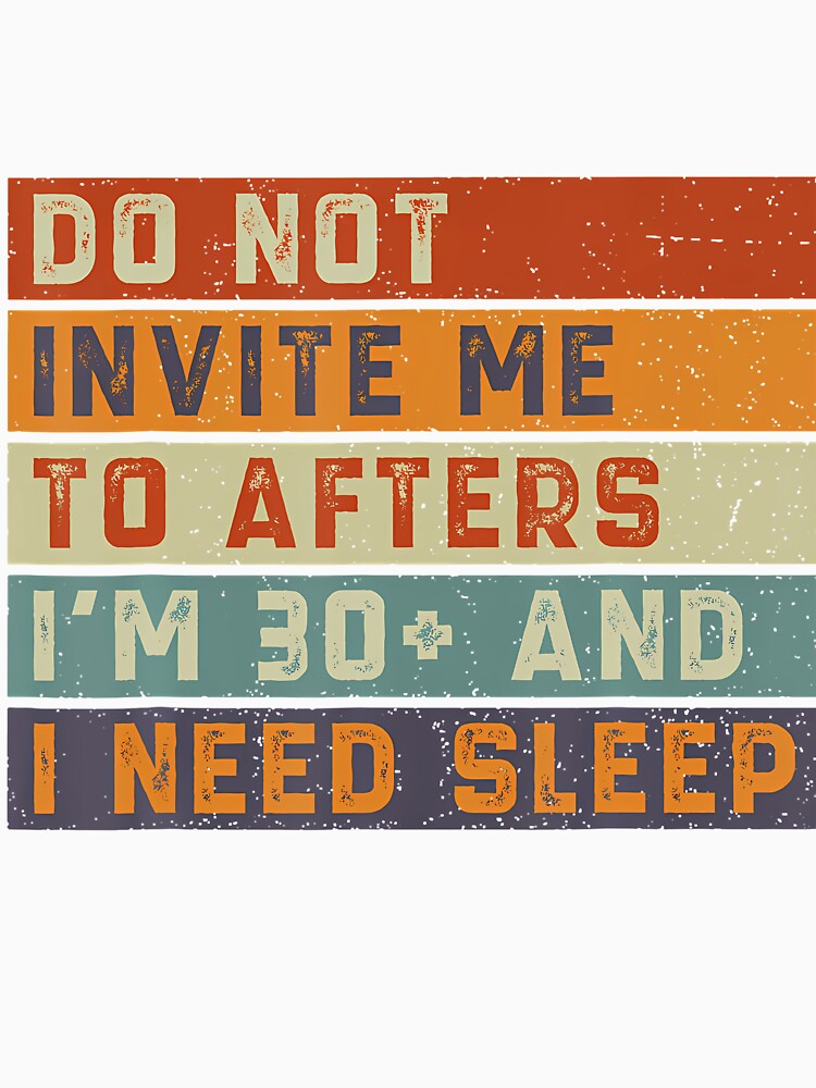 Do Not Invite Me To Afters I'M 30 And I Need Sleep Retro by CeliaApril