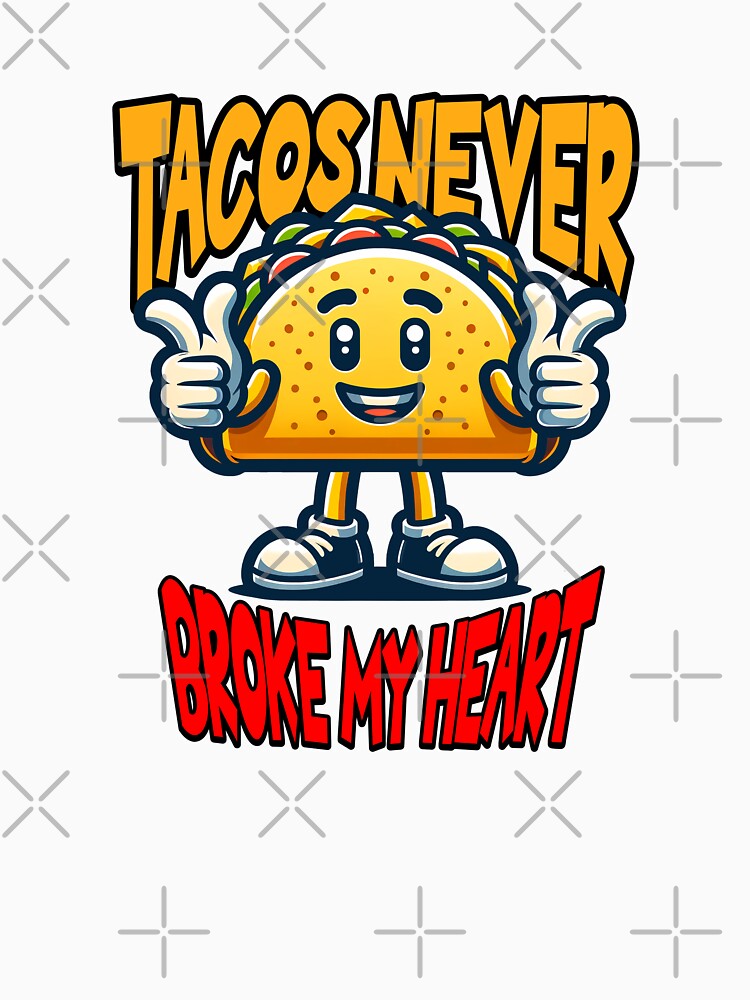 Tacos Never Broke My Heart by ArtDesignTp