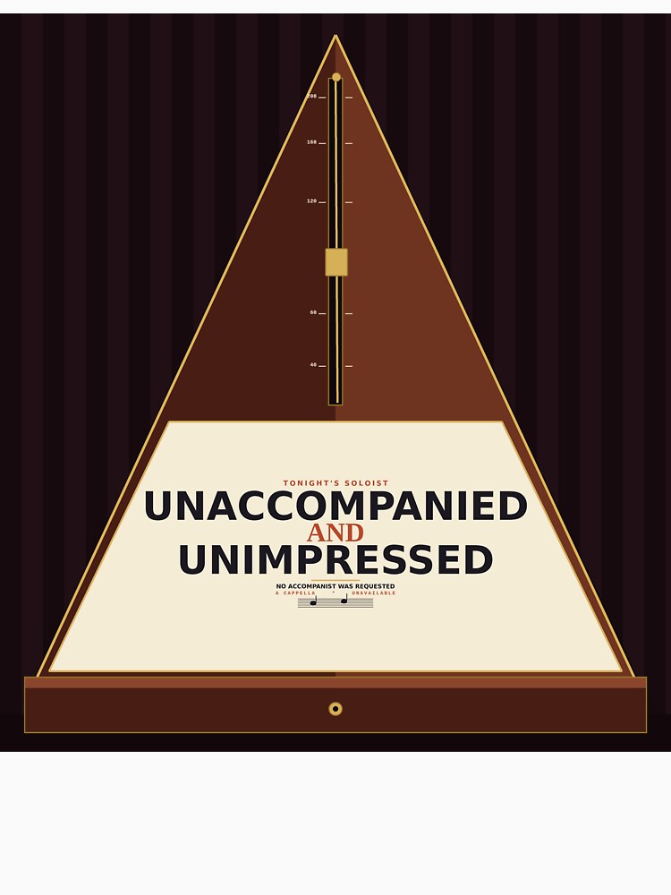 Unaccompanied And Unimpressed by PhoenixTShirtz