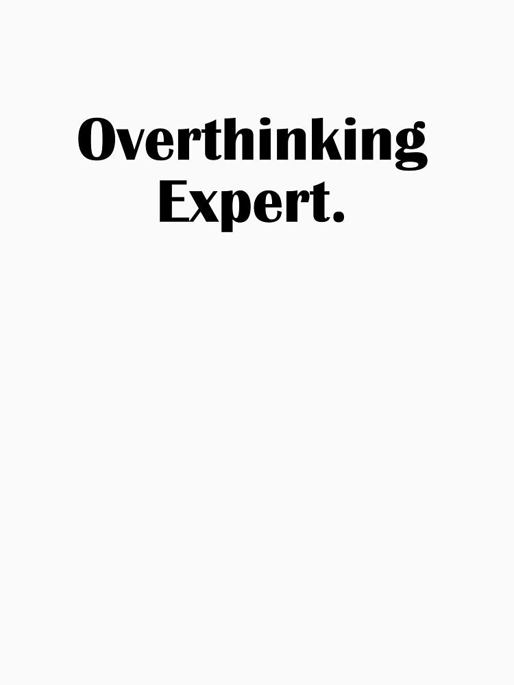 OVERTHINKING EXPERT by IannelloDesign