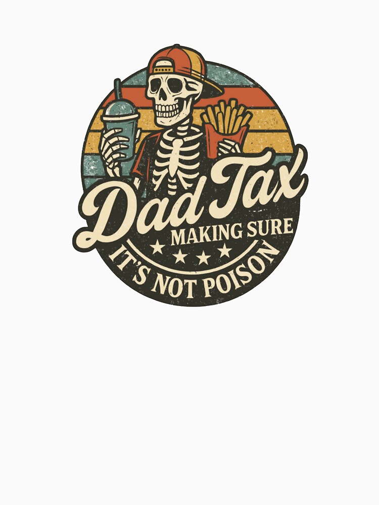 Dad Tax Making Sure It's Not Poison Fathers Day by jamijallen