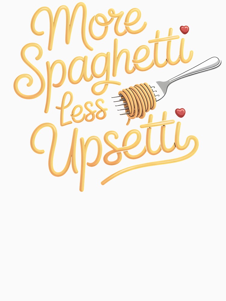 More Spaghetti Less Upsetti – Funny Italy Inspired Pasta Quote by Redgiant87x