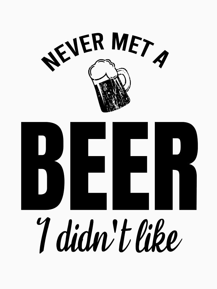 Never met a beer I didn't like by Matheus2001
