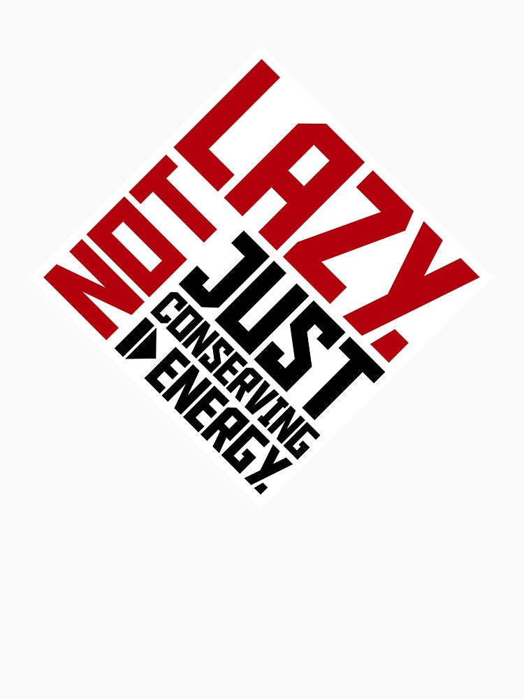 Not Lazy Just Conserving Energy Funny Relatable Quote by shirt-o-mat